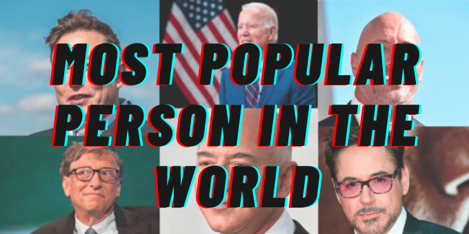 Most Popular Person in the World [2023 Updated] Top 10 List & Names