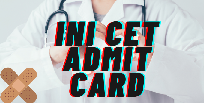 INI CET Admit Card