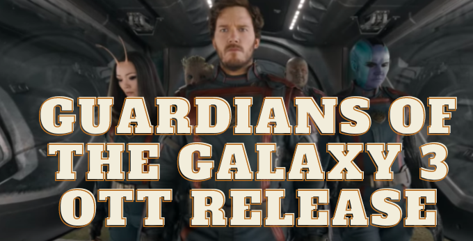 Guardians of the Galaxy 3 OTT Release
